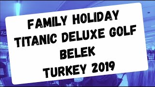 Titanic Deluxe Golf Belek Turkey 2019 [upl. by Sobel588]