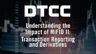 Understanding the Impact of MiFID II Transaction Reporting and Derivatives [upl. by Uthrop]