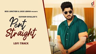 PENT STRAIGHT LOFI VERSION  Gurnam Bhullar  Baani Sandhu  Desi Crew  Punjabi Songs [upl. by Arotahs]