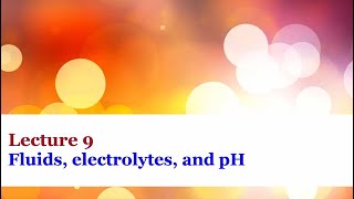 Lecture 9  Fluids electrolytes and pH [upl. by Ablasor]