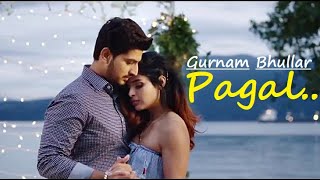 Gurnam Bhullar  Pagal  Punjabi Song  G Guri Lyrics  Romantic Punjabi SongsGurnam Bhullar Songs [upl. by Hew246]