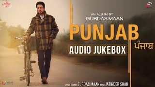 PUNJAB  Gurdas Maan  Jatinder Shah  Full Album Audio Jukebox  New Punjabi Song 2017 Saga Music [upl. by Eerihs455]