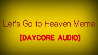 Lets Go to Heaven Meme DAYCORE AUDIO [upl. by Okemak578]