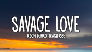 Jason Derulo amp Jawsh 685  Savage Love Lyrics [upl. by Wack]