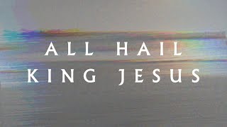 All Hail King Jesus Lyric Video  Jeremy Riddle  MORE [upl. by Prochora427]