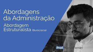 Abordagens da Administração  Abordagem Estruturalista Burocracia [upl. by Artenahs]