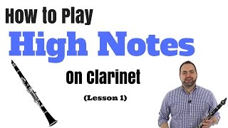 How to Play High Notes on Clarinet in Two Easy Steps Part 1 [upl. by Vaughn]