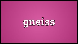 Gneiss Meaning [upl. by Prisilla]