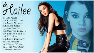 Hailee Steinfeld Greatest Hits Full Album 2018  Hailee Steinfeld Best Songs Ever [upl. by Kylah]