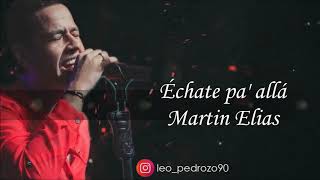 Échate pa allá Martin Elias  Letra [upl. by Goldfinch]