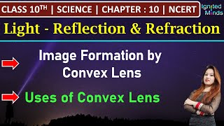 Class 10th Science  Convex Lens Image Formation and Uses  Chapter 10 – Light  NCERT [upl. by Leidag]