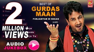 BEST OF GURDAS MAAN  AUDIO JUKEBOX  PUNJABIYAN DI SHAAN  GURDAS MAAN HITS  Punjabi Sufiana [upl. by Stewardson]